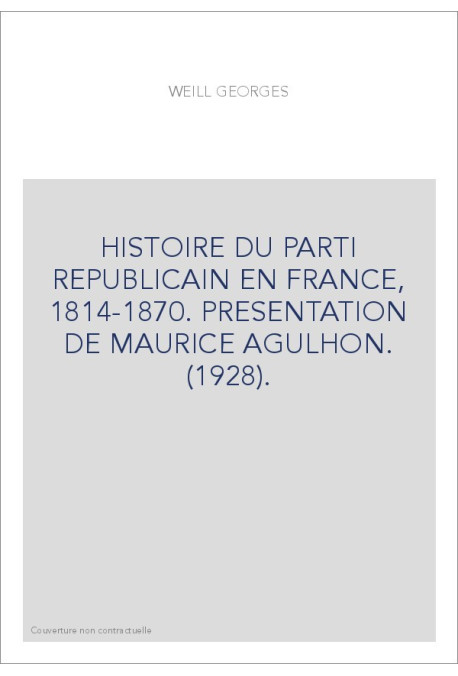 HISTOIRE DU PARTI REPUBLICAIN EN FRANCE, 1814-1870. PRESENTATION DE MAURICE AGULHON. (1928).