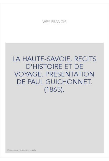 LA HAUTE-SAVOIE. RECITS D'HISTOIRE ET DE VOYAGE. PRESENTATION DE PAUL GUICHONNET. (1865).