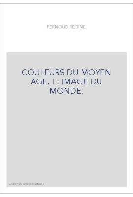 COULEURS DU MOYEN AGE. I : IMAGE DU MONDE.
