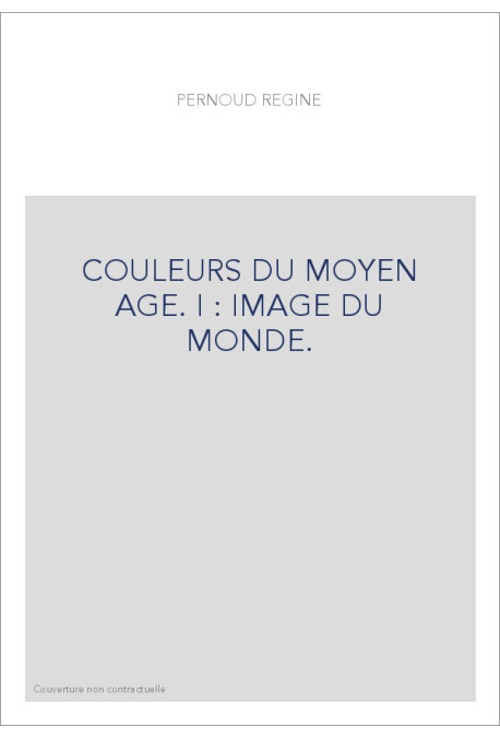 COULEURS DU MOYEN AGE. I : IMAGE DU MONDE.