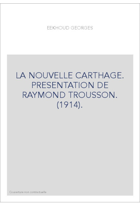 LA NOUVELLE CARTHAGE. PRESENTATION DE RAYMOND TROUSSON. (1914).