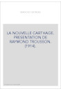 LA NOUVELLE CARTHAGE. PRESENTATION DE RAYMOND TROUSSON. (1914).