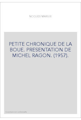 PETITE CHRONIQUE DE LA BOUE. PRESENTATION DE MICHEL RAGON. (1957).