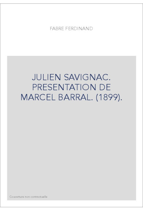 JULIEN SAVIGNAC. PRESENTATION DE MARCEL BARRAL. (1899).