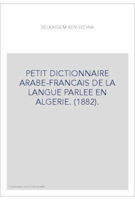 PETIT DICTIONNAIRE ARABE-FRANCAIS DE LA LANGUE PARLEE EN ALGERIE. (1882).