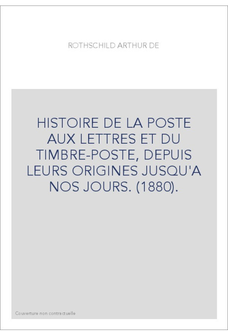 HISTOIRE DE LA POSTE AUX LETTRES ET DU TIMBRE-POSTE, DEPUIS LEURS ORIGINES JUSQU'A NOS JOURS. (1880).