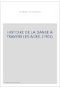 HISTOIRE DE LA DANSE A TRAVERS LES AGES. (1905).
