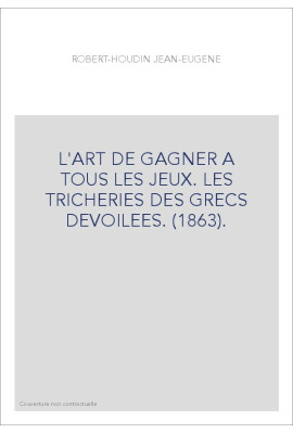 L'ART DE GAGNER A TOUS LES JEUX. LES TRICHERIES DES GRECS DEVOILEES. (1863).