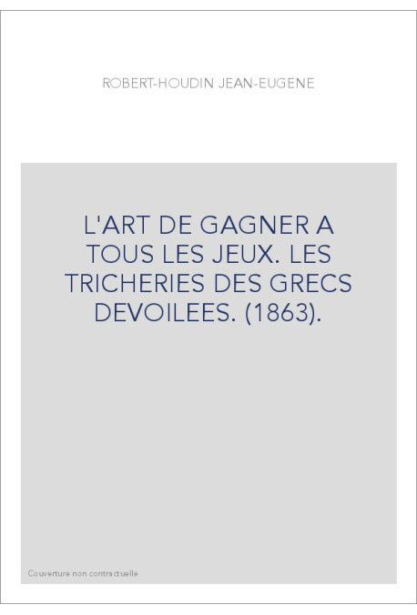 L'ART DE GAGNER A TOUS LES JEUX. LES TRICHERIES DES GRECS DEVOILEES. (1863).