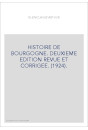 HISTOIRE DE BOURGOGNE. DEUXIEME EDITION REVUE ET CORRIGEE. (1924).