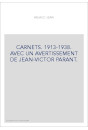 CARNETS. 1913-1938. AVEC UN AVERTISSEMENT DE JEAN-VICTOR PARANT.