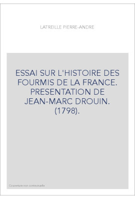 ESSAI SUR L'HISTOIRE DES FOURMIS DE LA FRANCE. PRESENTATION DE JEAN-MARC DROUIN. (1798).