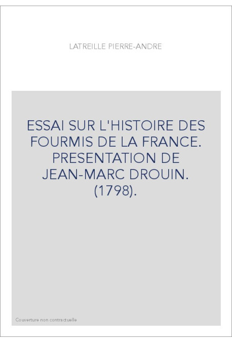 ESSAI SUR L'HISTOIRE DES FOURMIS DE LA FRANCE. PRESENTATION DE JEAN-MARC DROUIN. (1798).
