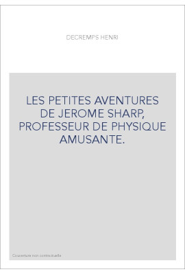 LES PETITES AVENTURES DE JEROME SHARP, PROFESSEUR DE PHYSIQUE AMUSANTE.