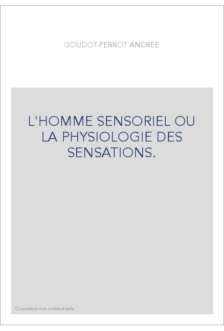 L'HOMME SENSORIEL OU LA PHYSIOLOGIE DES SENSATIONS.