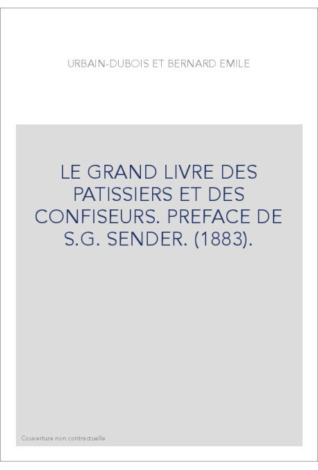 LE GRAND LIVRE DES PATISSIERS ET DES CONFISEURS. PREFACE DE S.G. SENDER. (1883). EDITION CLASSIQUE