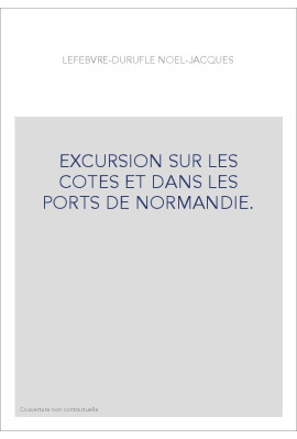 EXCURSION SUR LES COTES ET DANS LES PORTS DE NORMANDIE.