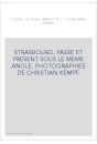 STRASBOURG. PASSE ET PRESENT SOUS LE MEME ANGLE. PHOTOGRAPHIES DE CHRISTIAN KEMPF.