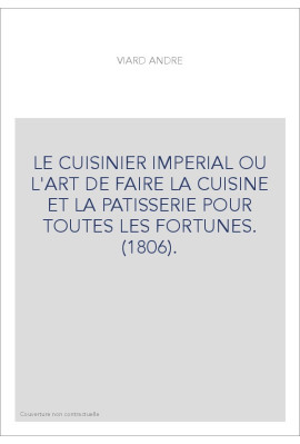 LE CUISINIER IMPERIAL OU L'ART DE FAIRE LA CUISINE ET LA PATISSERIE POUR TOUTES LES FORTUNES. (1806).