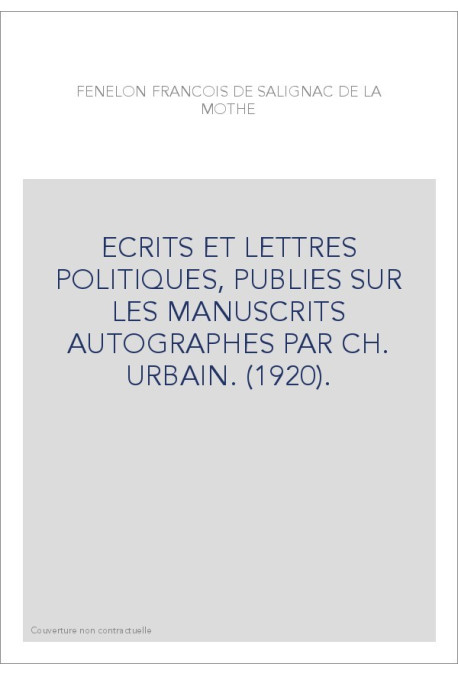 ECRITS ET LETTRES POLITIQUES, PUBLIES SUR LES MANUSCRITS AUTOGRAPHES PAR CH. URBAIN. (1920).