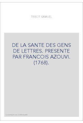 DE LA SANTE DES GENS DE LETTRES. PRESENTE PAR FRANCOIS AZOUVI. (1768).