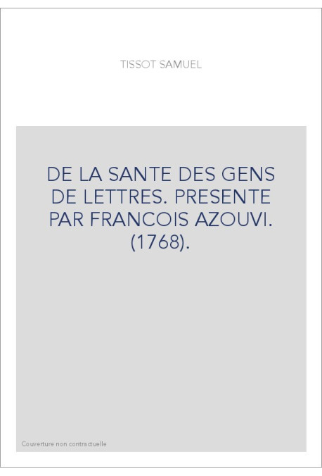 DE LA SANTE DES GENS DE LETTRES. PRESENTE PAR FRANCOIS AZOUVI. (1768).