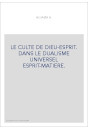 LE CULTE DE DIEU-ESPRIT. DANS LE DUALISME UNIVERSEL ESPRIT-MATIERE.