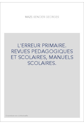 L'ERREUR PRIMAIRE. REVUES PEDAGOGIQUES ET SCOLAIRES, MANUELS SCOLAIRES.