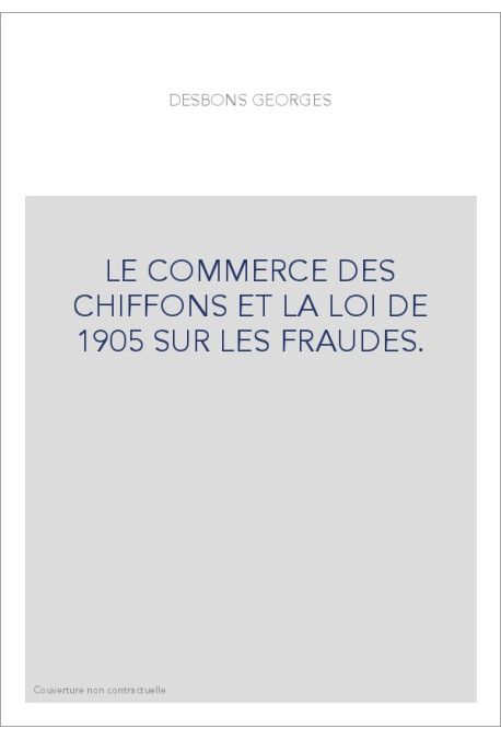 LE COMMERCE DES CHIFFONS ET LA LOI DE 1905 SUR LES FRAUDES.