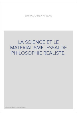LA SCIENCE ET LE MATERIALISME. ESSAI DE PHILOSOPHIE REALISTE.