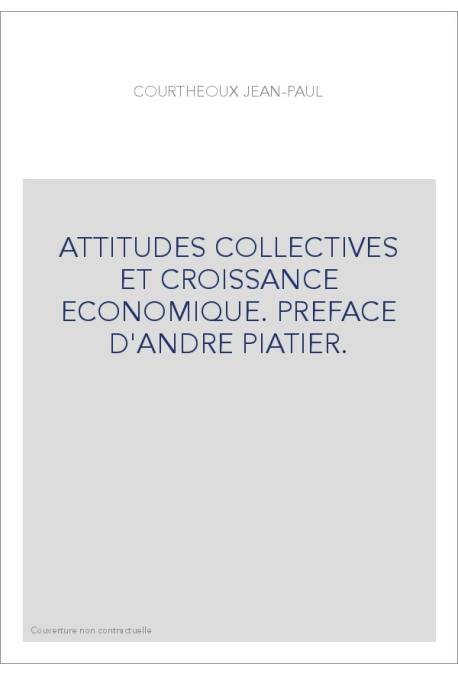 ATTITUDES COLLECTIVES ET CROISSANCE ECONOMIQUE. PREFACE D'ANDRE PIATIER.