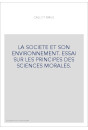 LA SOCIETE ET SON ENVIRONNEMENT. ESSAI SUR LES PRINCIPES DES SCIENCES MORALES.