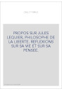 PROPOS SUR JULES LEQUIER, PHILOSOPHE DE LA LIBERTE. REFLEXIONS SUR SA VIE ET SUR SA PENSEE.