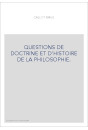 QUESTIONS DE DOCTRINE ET D'HISTOIRE DE LA PHILOSOPHIE. TOME 1 : HISTOIRE.