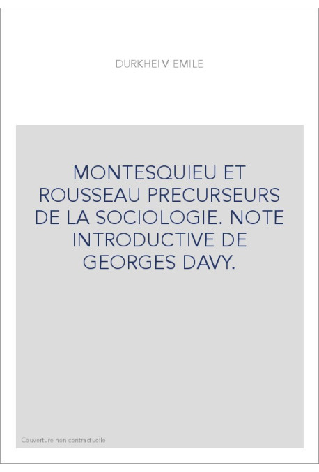 MONTESQUIEU ET ROUSSEAU PRECURSEURS DE LA SOCIOLOGIE. NOTE INTRODUCTIVE DE GEORGES DAVY.
