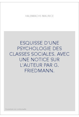 ESQUISSE D'UNE PSYCHOLOGIE DES CLASSES SOCIALES. AVEC UNE NOTICE SUR L'AUTEUR PAR G. FRIEDMANN.