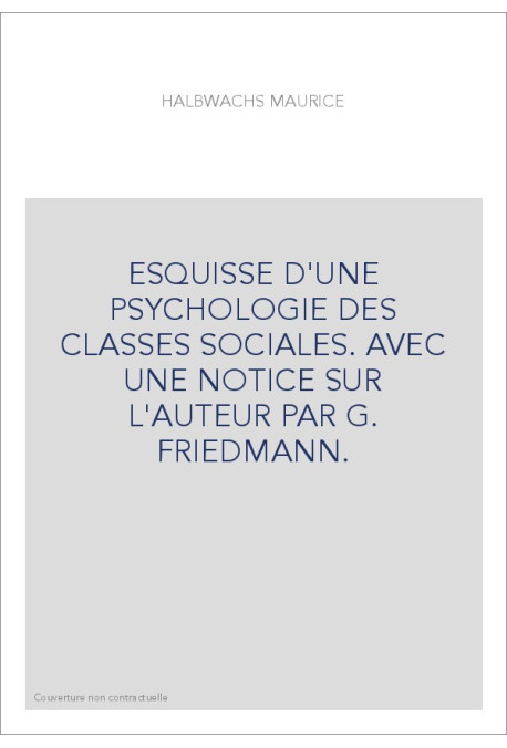ESQUISSE D'UNE PSYCHOLOGIE DES CLASSES SOCIALES. AVEC UNE NOTICE SUR L'AUTEUR PAR G. FRIEDMANN.