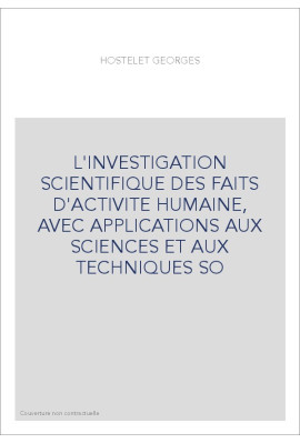 L'INVESTIGATION SCIENTIFIQUE DES FAITS D'ACTIVITE HUMAINE, AVEC APPLICATIONS AUX SCIENCES ET AUX TECHNIQUES
