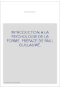 INTRODUCTION A LA PSYCHOLOGIE DE LA FORME. PREFACE DE PAUL GUILLAUME.