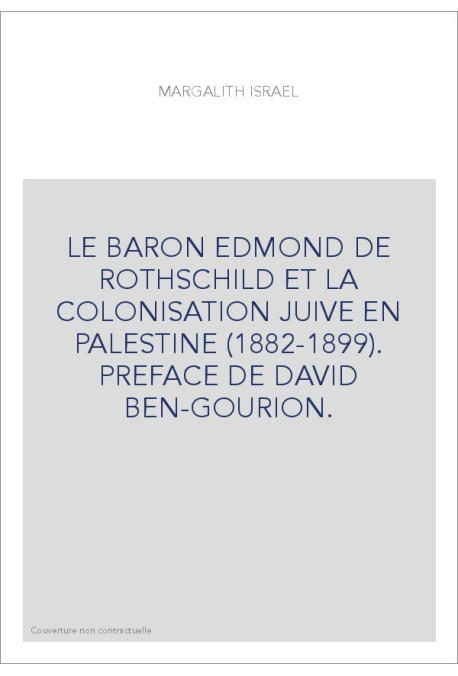 LE BARON EDMOND DE ROTHSCHILD ET LA COLONISATION JUIVE EN PALESTINE (1882-1899). PREFACE DE DAVID BEN-GOURION.