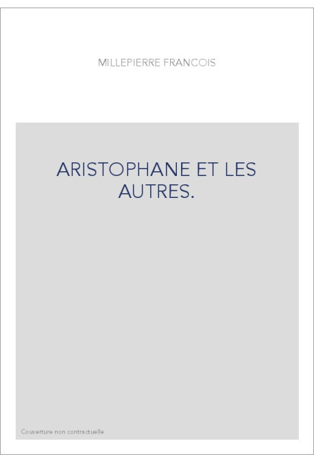 ARISTOPHANE ET LES AUTRES.