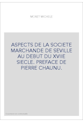 ASPECTS DE LA SOCIETE MARCHANDE DE SEVILLE AU DEBUT DU XVIIE SIECLE. PREFACE DE PIERRE CHAUNU.
