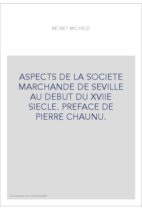 ASPECTS DE LA SOCIETE MARCHANDE DE SEVILLE AU DEBUT DU XVIIE SIECLE. PREFACE DE PIERRE CHAUNU.