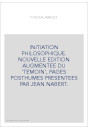 INITIATION PHILOSOPHIQUE. NOUVELLE EDITION AUGMENTEE DU 'TEMOIN', PAGES POSTHUMES PRESENTEES PAR JEAN NABERT