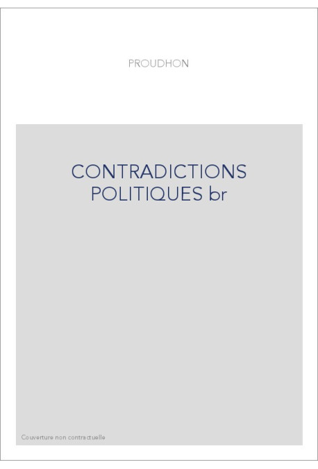 CONTRADICTIONS POLITIQUES.- LES DEMOCRATES ASSERMENTES ET LES REFRACTAIRES.- LETTRE AUX OUVRIERS EN VUE DES