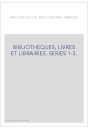 BIBLIOTHEQUES, LIVRES ET LIBRAIRIES. SERIES 1-3.