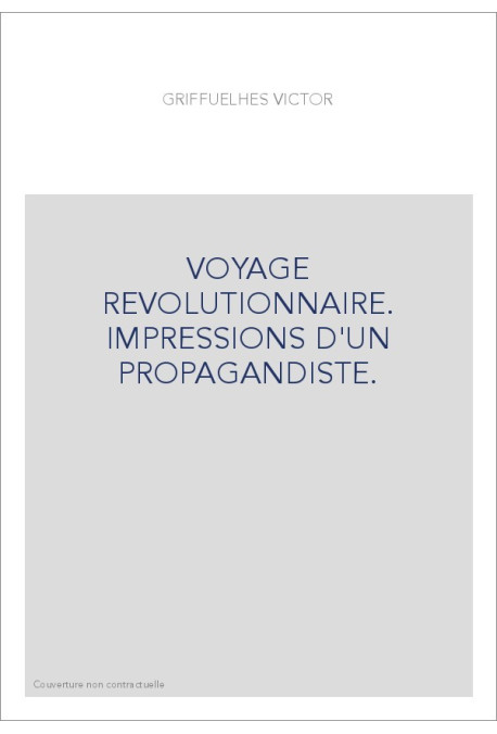VOYAGE REVOLUTIONNAIRE. IMPRESSIONS D'UN PROPAGANDISTE.