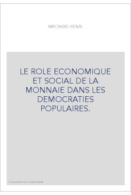 LE ROLE ECONOMIQUE ET SOCIAL DE LA MONNAIE DANS LES DEMOCRATIES POPULAIRES.