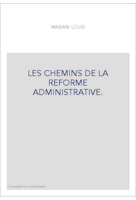 LES CHEMINS DE LA REFORME ADMINISTRATIVE.