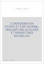 CONFEDERATION D'ETATS ET ETAT FEDERAL. REALISATIONS ACQUISES ET PERSPECTIVES NOUVELLES.